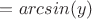 $х=arcsin(y)$