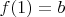 $f(1)=b$