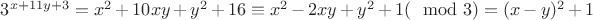 $3^{x+11y+3} = x^2+10xy+y^2+16 \equiv x^2-2xy+y^2+1 (\mod 3) = (x-y)^2+1$