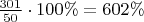 $\[\frac{{301}}{{50}} \cdot 100\%  = 602\% \]$