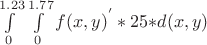 $\int\limits_{0}^{1.23}{\int\limits_{0}^{1.77}{f{{(x,y)}^{'}}*25*}}d(x,y)$