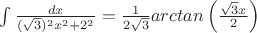 $\int \frac{dx}{  (\sqrt{3})^2x^2+2^2} = \frac{1}{2\sqrt{3}}arctan\left(\frac{\sqrt{3}x}{2} \right)$
