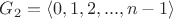 $G_2=\left\langle 0, 1, 2, ..., n-1 \right\rangle$