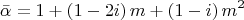 $$\bar \alpha  = 1 + \left( {1 - 2i} \right)m + \left( {1 - i} \right)m^2 $