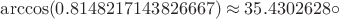 $\arccos(0.8148217143826667) \approx 35.4302628\circ$
