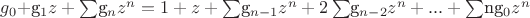 $g_0 + $g_1z + \sum$g_nz^n = 1 + z + \sum$g_{n-1}z^n + 2\sum$g_{n-2}z^n + ... + \sum$ng_0z^n$