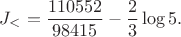 $$J_<=\frac{110552}{98415}-\frac23\log5. \tag{19}$$ $$J_<=\frac{110552}{98415}-\frac23\log5. \tag{19}$$