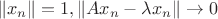 $$\|x_n\|=1  ,\|A x_n-\lambda x_n\| \rightarrow 0$$