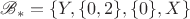 $\mathscr B_*=\{Y,\{0,2\},\{0\},X\}$
