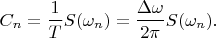 $$C_n=\frac 1 T S(\omega_n)=\frac {\Delta\omega}{2\pi}S(\omega_n).$$