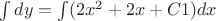 $ \int dy =\int(2x^2+2x+C1)dx$