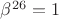 $ {\beta}^{26}=1$