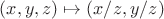 $(x,y,z)\mapsto(x/z,y/z)$