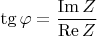 $\tg\varphi=\dfrac{ \operatorname{Im}Z}{ \operatorname{Re}Z}$