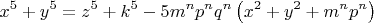 \[
x^5  + y^5  = z^5  + k^5  - 5m^n p^n q^n \left( {x^2  + y^2  + m^n p^n } \right)
\]