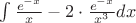 $\int {\frac {e^{-x}}{x} - 2 \cdot \frac { e^{-x}}  {x^3}}dx$
