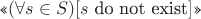 $\text{<<\( (\forall s \in S)[s \) do not exist\(]\)>>}$
