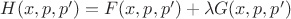 $H(x,p,p')= F(x,p,p')+ \lambda G(x,p,p')$