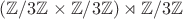 $(\mathbb{Z}/3\mathbb{Z} \times \mathbb{Z}/3\mathbb{Z}) \rtimes \mathbb{Z}/3\mathbb{Z}$