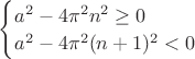 $\begin{cases} a^2-4{\pi}^2n^2  \geq 0 \\ a^2-4{\pi}^2(n+1)^2 < 0 \end{cases}$