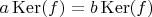 $a \operatorname{Ker}(f)=b \operatorname{Ker}(f)$