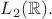 $L_2(\mathbb R).$