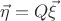 $\vec \eta = Q\vec\xi$