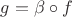 $g = \beta \circ f$
