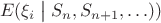 $$E(\xi_i\bigm| S_n, S_{n+1}, \ldots))$$