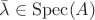 $\bar{\lambda} \in {\rm Spec}(A)$