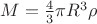 $M=\frac{4}{3}\pi R^{3}\rho $
