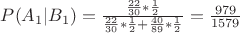 $\[P({{A}_{1}}|{{B}_{1}})=\frac{\frac{22}{30}*\frac{1}{2}}{\frac{22}{30}*\frac{1}{2}+\frac{40}{89}*\frac{1}{2}}=\frac{979}{1579}\]$