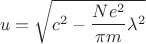 $$u=\sqrt{c^2-\frac{Ne^2}{\pi m}\lambda^2}$$