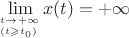 $\lim\limits_{^{t\to+\infty}_{(t\geqslant t_0)}}x(t)=+\infty$