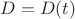 $D = D(t)$