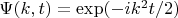 $\Psi(k,t)=\exp(-ik^2t/2)$