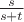 $\frac {s} {s+t}$ $\frac {s} {s+t}$