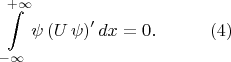 $$\begin{xalignat*}{2}&\int\limits^{+\infty}_{-\infty}\psi\,(U\,\psi)'\,dx=0.&&\qquad\eqno{(4)}\end{xalignat*}$$