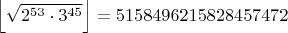 $\left\lfloor \sqrt{2^{53}\cdot3^{45}} \right\rfloor=5158496215828457472$