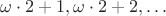 $\omega\cdot 2+1,\omega\cdot 2+2,\ldots$
