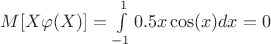 $M[X\varphi(X)]=\int\limits_{-1}^{1}0.5x\cos(x)dx=0$
