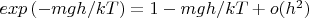 $exp\left(-mgh/kT\right)=1-mgh/kT+o(h^2)$