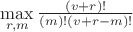 $\max\limits_{r,m} \frac{(v+r)!}{(m)!(v+r-m)!}$