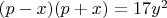 $(p - x)(p+x) = 17y^2$