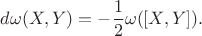 $$d\omega(X,Y)=-\frac{1}{2}\omega([X,Y]).$$