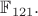 $\mathbb F_{121}.$