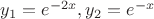$y_1=e^{-2x},y_2=e^{-x}$