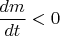$\dfrac{dm}{dt}<0$