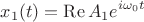 $$x_1(t)=\operatorname{Re}A_1e^{i\omega_0 t}$$