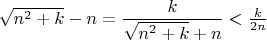 $\sqrt{n^2+k}-n=\dfrac{k}{\sqrt{n^2+k}+n} <\frac{k}{2n}$